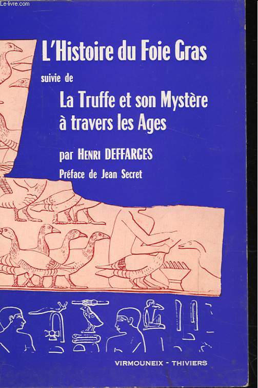 L'HISTOIRE DU FOIE GRAS. LA TRUFFE ET SON MYSTERE A TRAVERS LES AGES