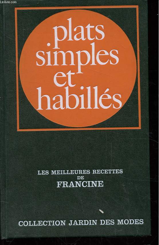PLATS SIMPLES ET HABILLES. LES MEILLEURES RECETTES DE FRANCINE