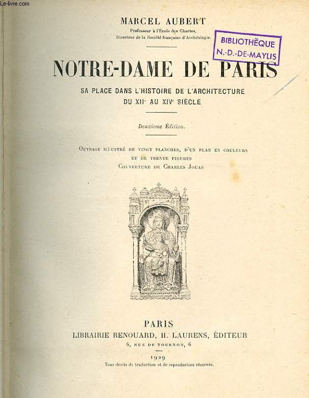 NOTRE-DAME DE PARIS. SA PLACE DANS L'HISTOIRE DE L'ARCHITECTURE DU XII EME AU XIV EME SIECLE. 2 EME EDITION.