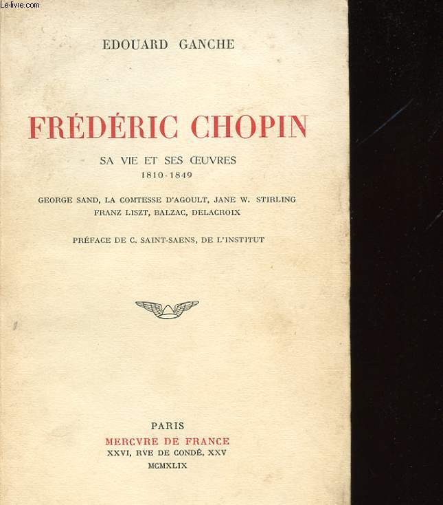 FREDERIC CHOPIN. SA VIE ET SES OEUVRES 1810-1849. GEORGE SAND. LA COMTESSE D'AGOULT. JANE W. STIRLING. FRANZ LISZT. BALZAC. DELACROIX