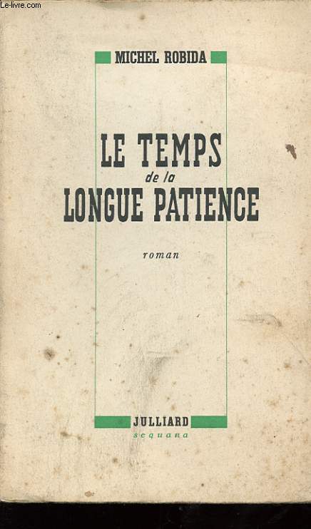 LE TEMPS DE LA LONGUE PATIENCE. ROMAN