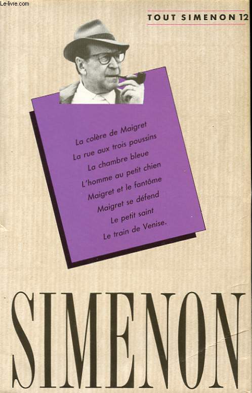 OEUVRE ROMANESQUE N12. LA COLERE DE MAIGRET. LA RUE AUX TROIS POUSSINS. LA CHAMBRE BLEUE. L'HOMME AU PETIT CHIEN. MAIGRET ET LE FANTOME. MAIGRET SE DEFEND. LE PETIT SAINT. LE TRAIN DE VENISE