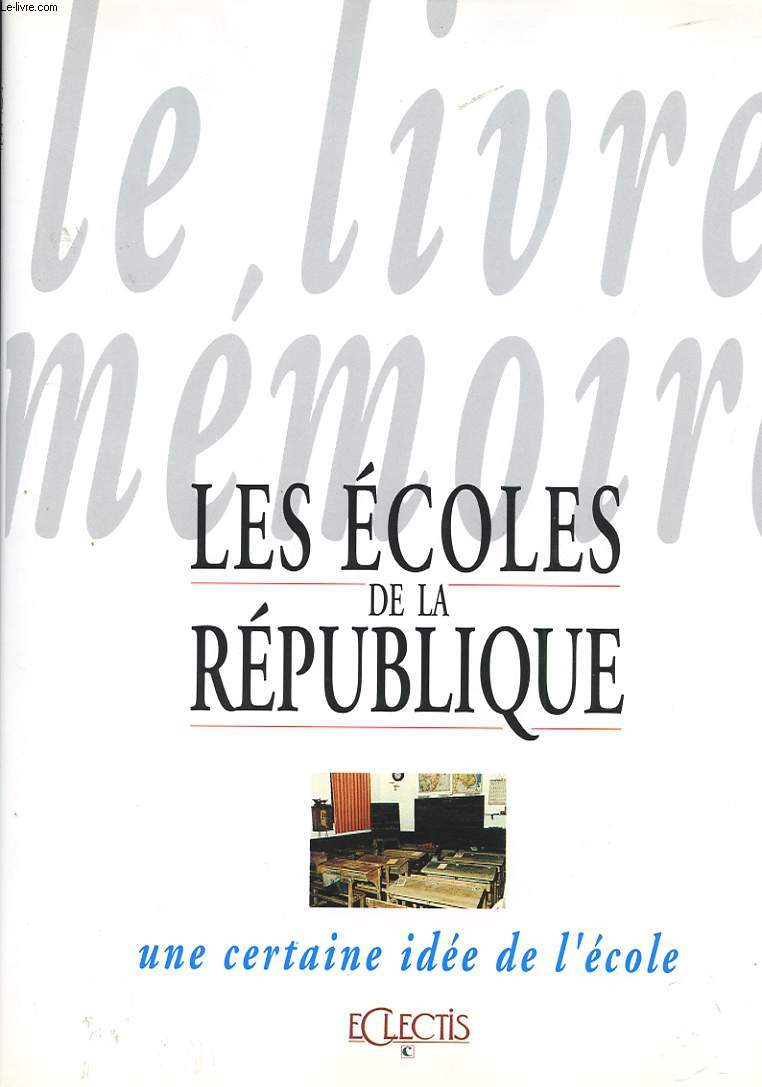 LE LIVRE MEMOIRE. LES ECOLES DE LA REPUBLIQUE