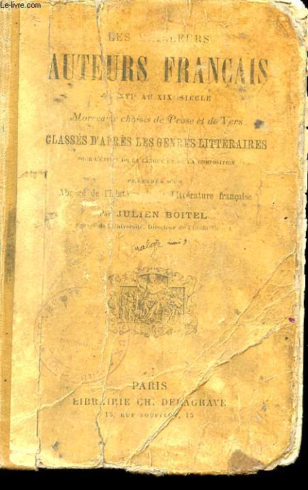 LES MEILLEURS AUTEURS FRANCAIS DU XVI EME AU XIX EME SIECLE. MORCEAUX CHOISIS DE PROSE ET DE VERS CLASSES D'APRES LES GENRES LITTERAIRES POUR L'ETUDE DE LA LANGUE ET DE LA COMPOSITION