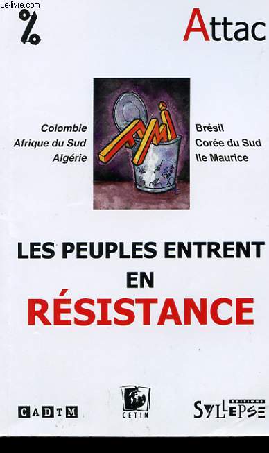 FMI. LES PEUPLES ENTRENT EN RESISTANCE. TEMOIGNAGES DE COLOMBIE, AFRIQUE DU SUD, ILE MAURICE, BRESIL, COREE DU SUD, ALGERIE