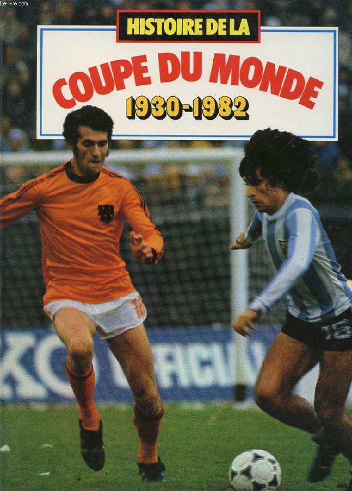HISTOIRE DE LA COUPE DU MONDE 1930-1982.