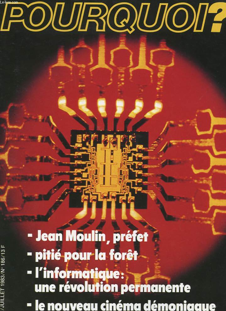 POURQUOI? N186. JUIN/JUILLET 1983. JEAN MOULET PREFET. PITIE POUR LA FORET. L'INFORMATIQUE: UNE REVOLUTION PERMANENTE. LE NOUVEAU CINEMA DEMONIAQUE