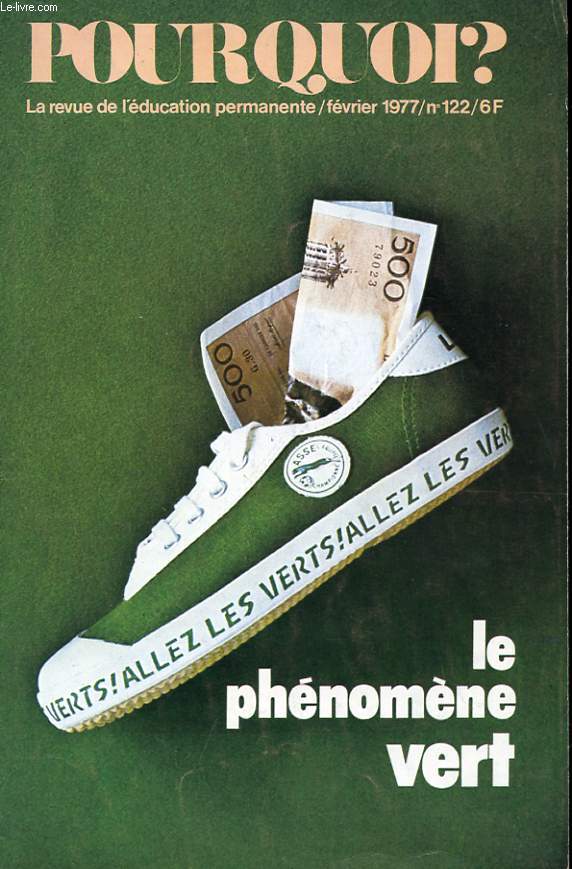 POURQUOI? N122. FEVRIER 1977. SOYONS CLAIRS. LE PHENOMENE VERT. PORTRAITS DE MILITANTS. L'ACTION SOCIALE A LA MAIRIE. DE L'USAGE DU CREDIT. LA RUEE VERS LES FALUNS. FORMATION CONTINUE A L'UNIVERSITE: TOUJOURS LA PREHISTOIRE. OU SONT LES PUBLICITES ..