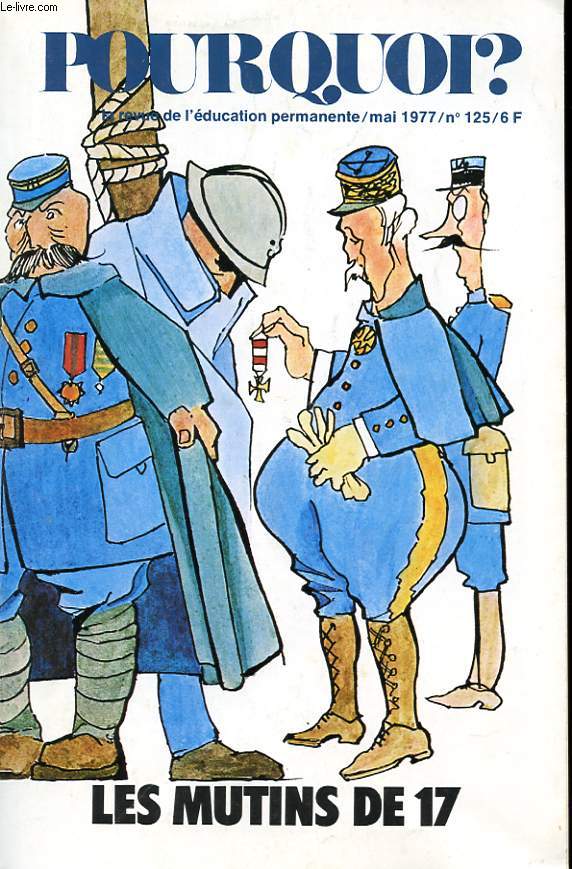 POURQUOI? N125. MAI 1977. LES PARCS NATURELS REGIONAUX: NI EXCES D'HONNEUR, NI DIGNITE. IL Y A SOIXANTE ANS: LE SANGLANT RAS LE BOL DES TRANCHEES. PORTRAIT DES MILITANTS. L'ALCOOLISME EN SILENCE. DECOLONISER LA TELEVISION. QUELQUES OBSERVATIONS SUR LA