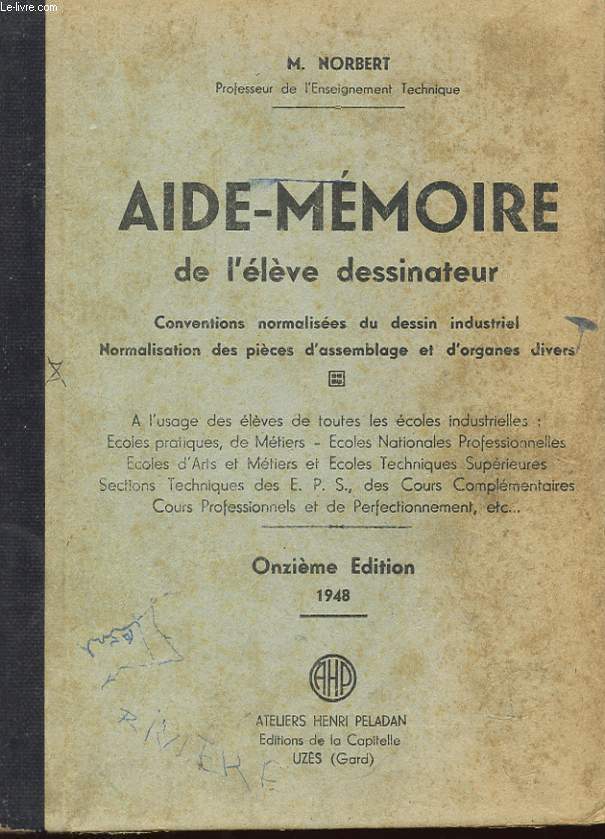 AIDE-MEMOIRE DE L'ELEVE DESSINATEUR. CONVENTIONS NORMALISEES DU DESSIN INDUSTRIEL. NORMALISATION DES PIECES D'ASSEMBLAGE ET D'ORGANES DIVERS