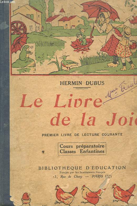 LE LIVRE DE LA JOIE. PREMIER LIVRE DE LECTURE COURANTE POUR LE COURS PREPARATOIRE, POUR LES CLASSES ENFANTINES. ET POUR LES MAITRESSES DES ECOLES MATERNELLES ET DES JARDINS D'ENFANTS