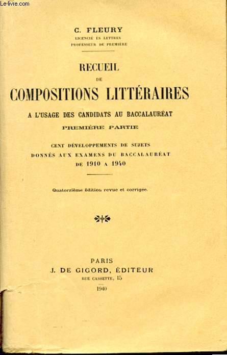 RECUEIL DE COMPOSITIONS LITTERAIRES A L'USAGE DES CANDIDATS AU BACCAMAUREAT. PREMIERE PARTIE. CENT DEVELOPPEMENTS DE SUJETS DONNES AUX EXAMENS DU BACCALAUREAT DE 1910 A 1940