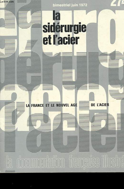 LA SIDERURGIE ET L'ACIER. BIMESTRIEL JUIN 1972. LA FRANCE ET LE NOUVEL AGE DE L'ACIER