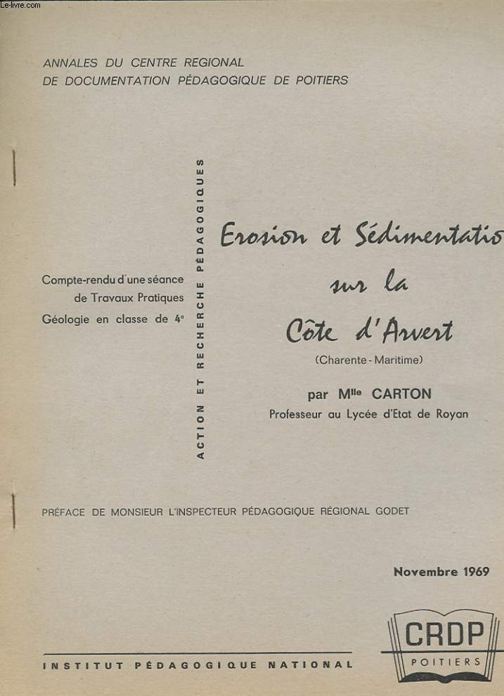 EROSION ET SEDIMENTATION SUR LA COTE D'ARVERT. (CHARENTE MARITIME). ANNALES DU CENTRE REGIONAL DE DOCUMENTATION PEDAGOGIQUE DE POITIERS. COMPTE RENDU D'UNE SEANCE DE TRAVAUX PRATIQUES. GEOLOGIE EN CLASSE DE 4EME.