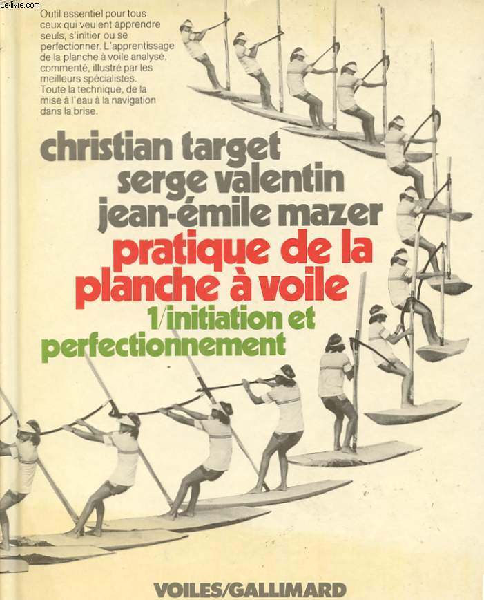 PRATIQUE DE LA PLANCHE A VOILE TOME 1: INITIATION ET PERFECTIONNEMENT