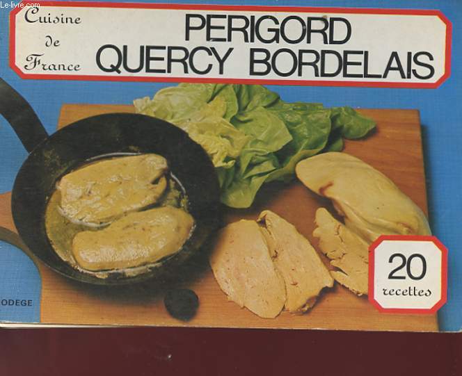 CUISINE DE FRANCE. PERIGORD QUERCY BORDELAIS. 20 RECETTES
