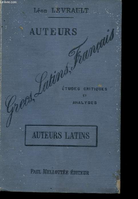 AUTEURS GRECS, LATINS, FRANCAIS. ETUDES CRITIQUES ET ANALYSES. AUTEURS LATINS