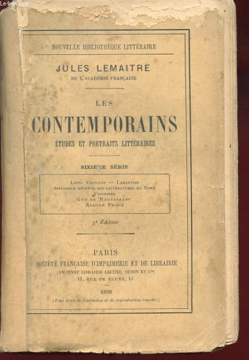 LES CONTEMPORAINS. ETUDES ET PORTRAITS LITTERAIRES. SIXIEME SERIE. LOUIS VEUILLOT - LAMARTINE - INFLUENCE RECENTE DES LITTERATURES DU NORD. FIGURINES. GUY DE MAUPASSANT. ANATOLE FRANCE