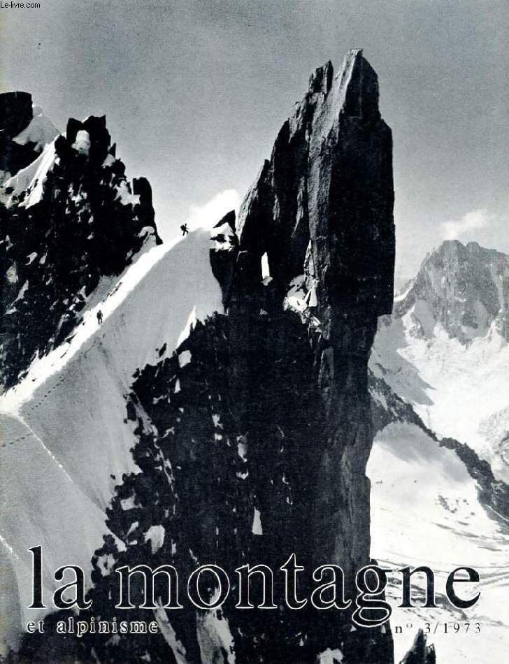 LA MONTAGNE ET ALPINISME. N93. 3/1973. 99 EME ANNEE. LA TOUR DE LA FLEUR DU LOTUS ET LES LOGANS MOUNTAINS. HOMMES, CIMES ET DIEUX. LE VALLON DE PIANTONETTO. LA TRAVERSEE DU PIC POBEDA. RANDONNEE AUX ENCANTATS. LA CHRONIQUE ALPINE