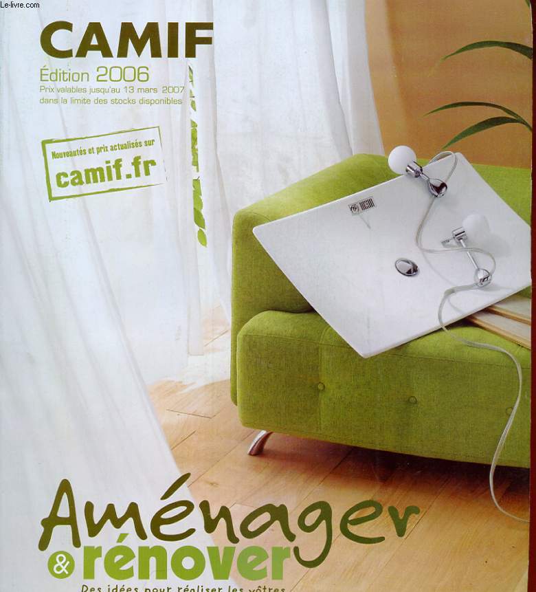 CATALOGUE CAMIF. LE CHOIX DU VRAI. EDITION 2006. AMENAGER ET RENOVER. DES IDEES POUR REALISER LES VOTRES.