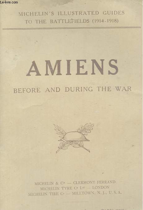 AMIENS BEFORE AND DURING THE WAR. MICHELIN'S ILLUSTRATED GUIDES TO THE BATTLEFIELDS (1914-1918)