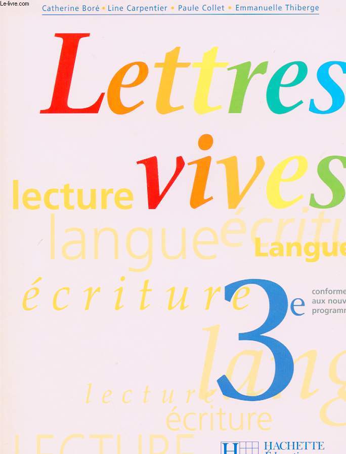 LETTRES VIVES. 3e. LECTURE LANGUE ECRITURE. CONFORME AUX NOUVEAUX PROGRAMMES.