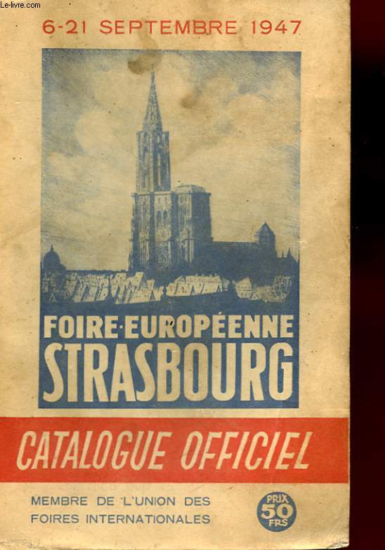 CATALOGUE OFFICIEL. FOIRE EUROPEENNE STRASBOURG. 6-21 SEPTEMBRE 1947.