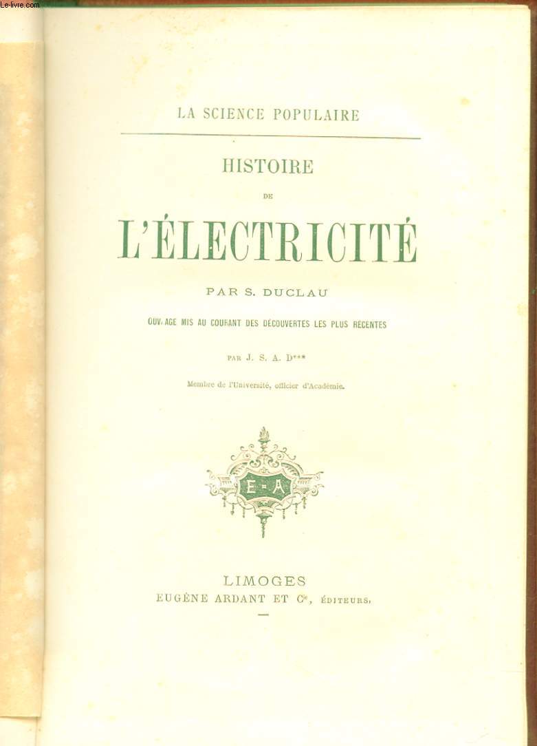 HISTOIRE DE L'ELECTRICITE. OUVRAGE MIS AU COURANT DES DECOUVERTES LES PLUS RECENTES