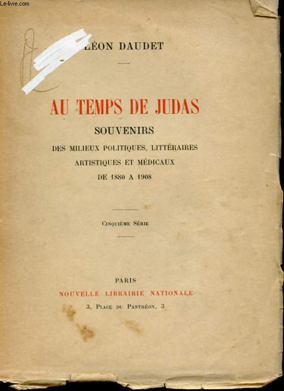 AU TEMPS DE JUDAS. SOUVENIRS DES MILIEUX LITTERAIRES, POLITIQUES, ARTISTIQUES ET MEDICAUX DE 1880 A 1908. CINQUIEME SERIE