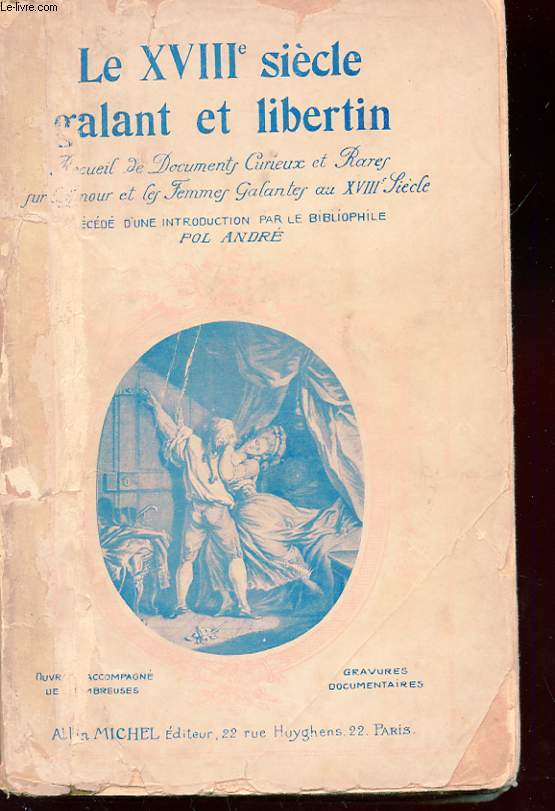 LE DIX-HUITIEME SIECLE GALANT ET LIBERTIN. RECUEIL DE FEMMES GALANTES AU XVIIIe SIECLE