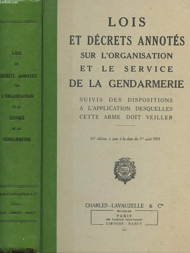 LOIS ET DECRETS ANNOTES SUR L'ORGANISATION ET LE SERVICE DE LA GENDARMERIE SUIVIS DES DISPOSITIONS A L'APPLICATION DESQUELLES CETTE ARME DOIT VEILLER
