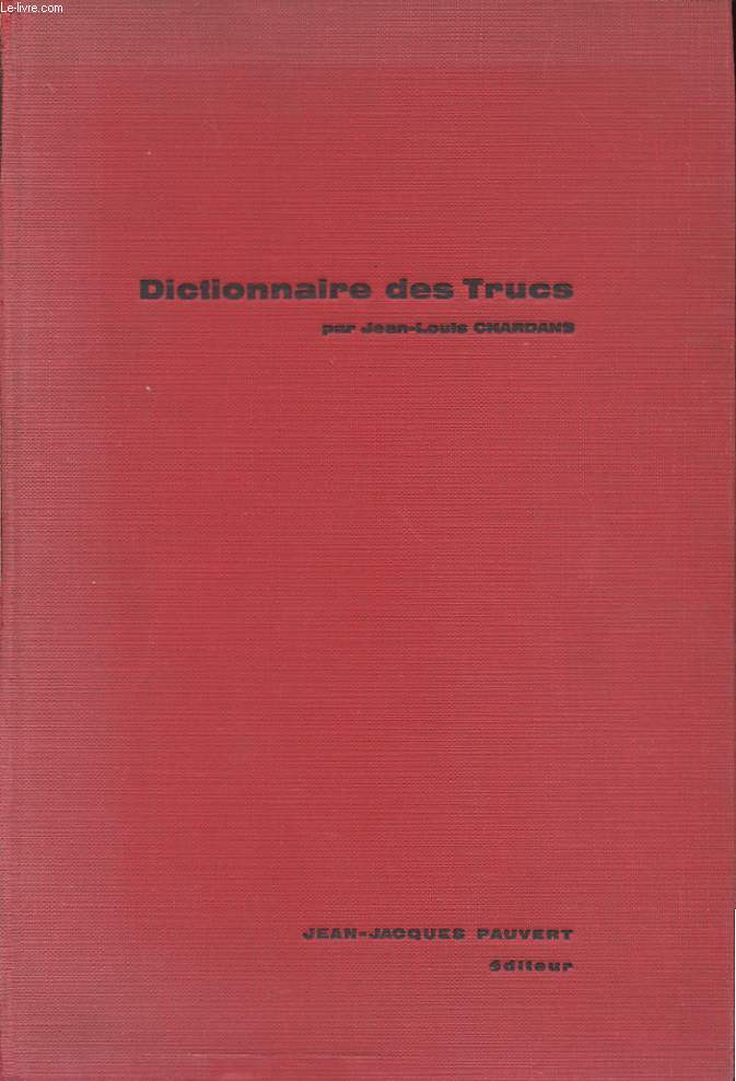 DICTIONNAIRE DES TRUCS. ( LES FAUX, LES FRAUDES, LES TRUQUAGES)