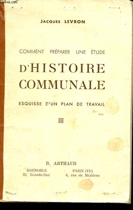 COMMENT PREPARER UNE ETUDE D'HISTOIRE COMMUNALE. ESQUISSE D'UN PLAN DE TRAVAIL