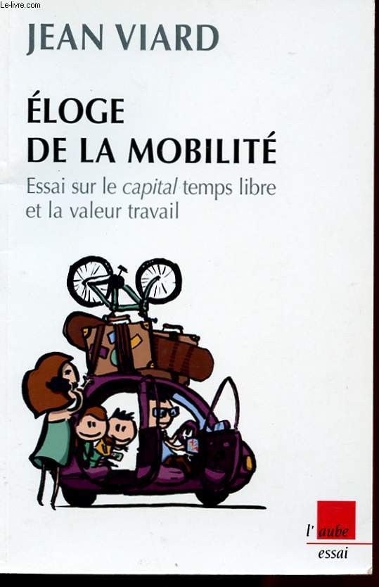 ELOGE DE LA MOBILITE. ESSAI SUR LE CAPITAL TEMPS LIBRE ET LA VALEUR TRAVAIL. AVEC LA COLLABORATION DE UGO ROLLIN