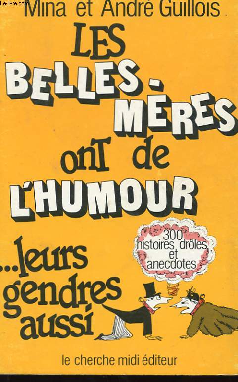 LES BELLES-MERES ONT DE L'HUMOUR. LEURS GENDRES AUSSI. 300 HISTOIRES DROLES ET ANECDOTES