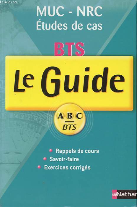 MUC-NRC. MANAGEMENT DES UNITES COMMERCIALES. NEGOCIATION ET RELATION CLIENTS. ETUDES DE CAS. BTS. LE GUIDE