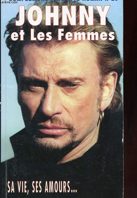 JOHNNY HALLYDAY ET LES FEMMES. SA VIE, SES AMOURS..