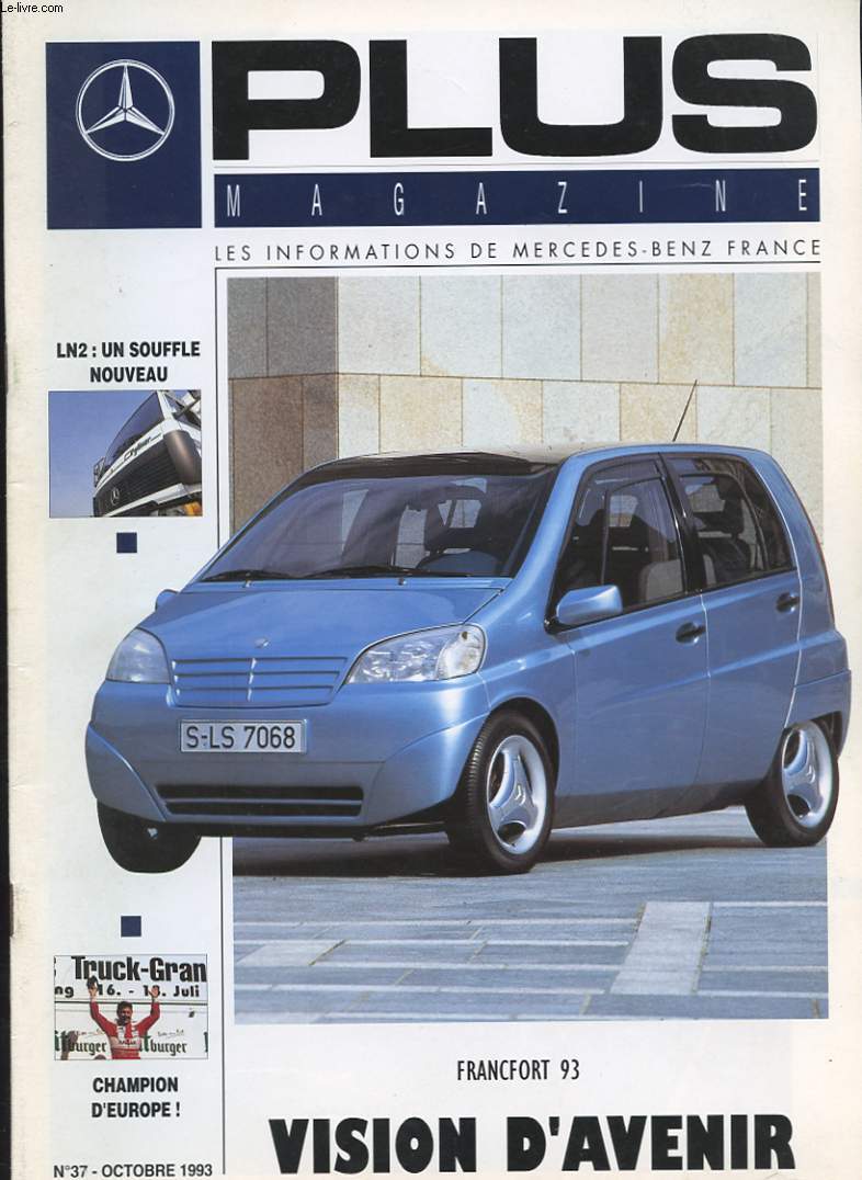 PLUS MAGAZINE.LES INFORMATIONS DE MERCEDES-BENZ FRANCE N37. OCTOBRE 1993. FRANCFORT 93. VISION D'AVENIR. ALLO MEDES. UEN NOUVELLE CLASSE E. VOLVO: APRES LES F LES FH. CONVENTION CHEZ MICKEY. UNE BOUTIQUE CAMION.