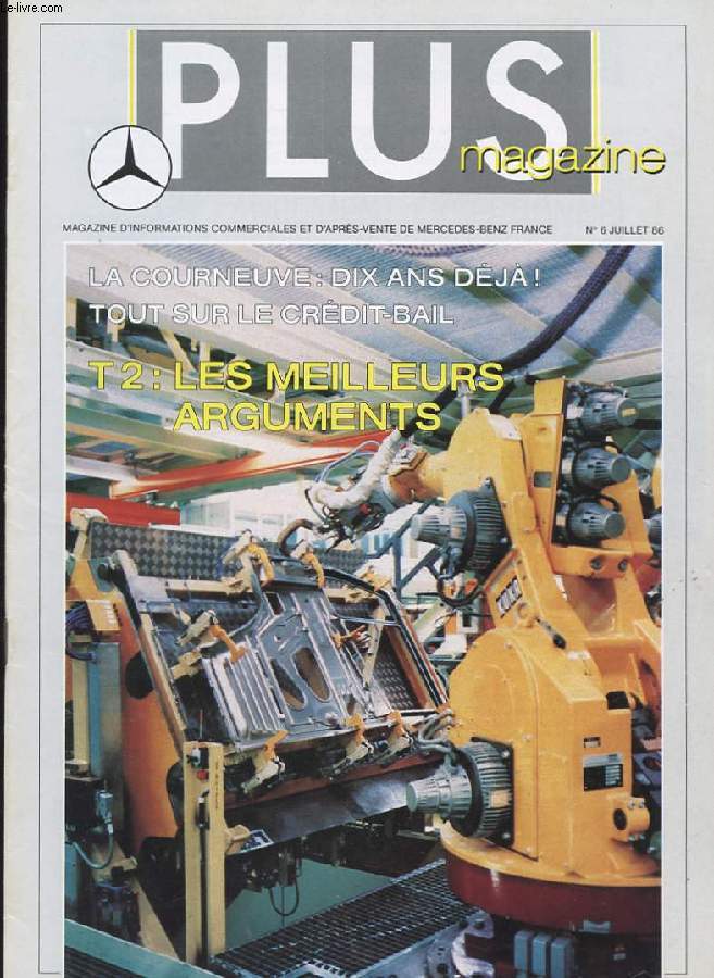 PLUS MAGAZINE. MAGAZINE D'INFORMATIONS COMMERCIALES D'APRES-VENTE DE MERCEDES-BENZ FRANCE N6 JUILLET 1986. LA COURNEUVE: DIX ANS DEJA! TOUT SUR LE CREDIT-BAIL. T 2 : LES MEILLEURS ARGUMENTS.