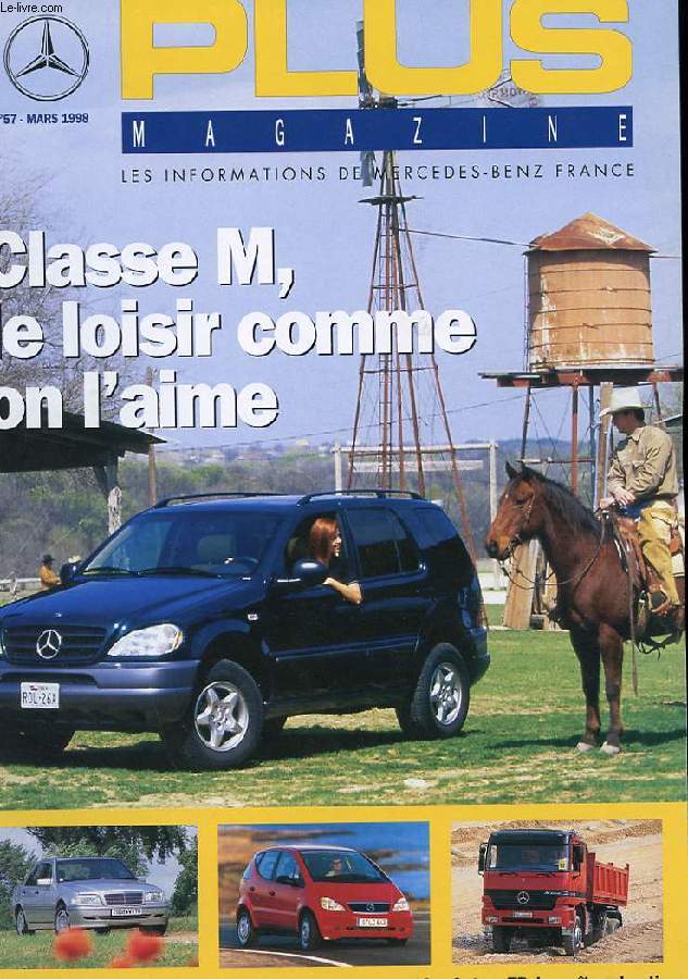 PLUS MAGAZINE.LES INFORMATIONS DE MERCEDES-BENZ FRANCE N57. MARS 1998. CLASSE M, LE LOISIR COMME ON L'AIME. C 220 CDI, LE COMMON RAIL. CLASSE A, EN MARS CA REPART! ACTROS TP, LE MAITRE CHANTIER