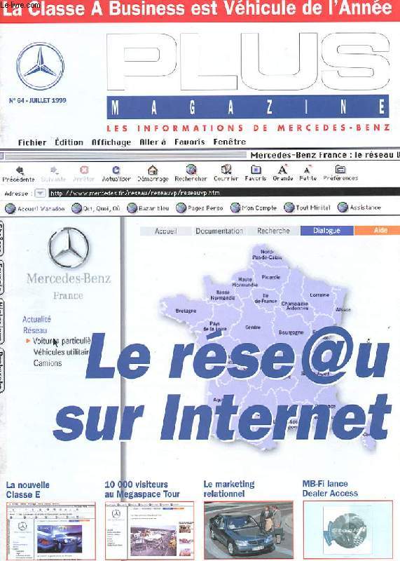 PLUS MAGAZINE.LES INFORMATIONS DE MERCEDES-BENZ FRANCE N64. JUILLET 1999. LE RESEAU SUR INTERNET. LA NOUVELLE CLASSE E. 10 000 VISITEURS AU MEGASPACE TOUR. LE MARKETING RELATIONNEL. MB-FI LANCE DEALER ACCESS