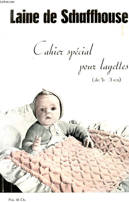 LAINE DE SCHAFFHOUSE. CAHIER SPECIAL POUR LAYETTES. ( DE 1/4 - 3 ANS)