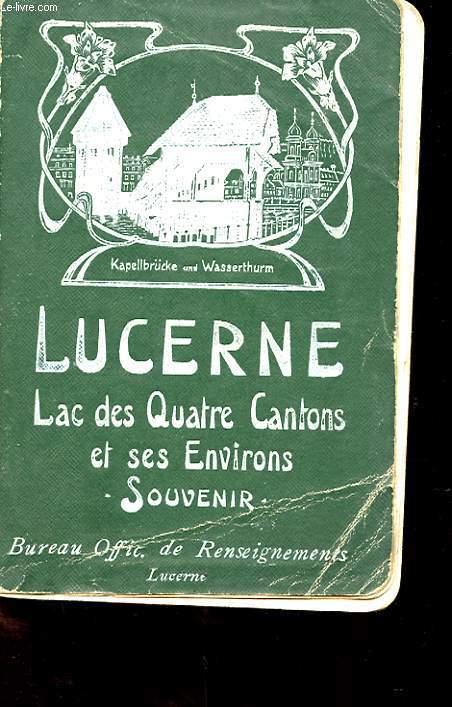 LUCERNE. LE LAC DES QUATRE-CANTONS ET LEURS ENVIRONS