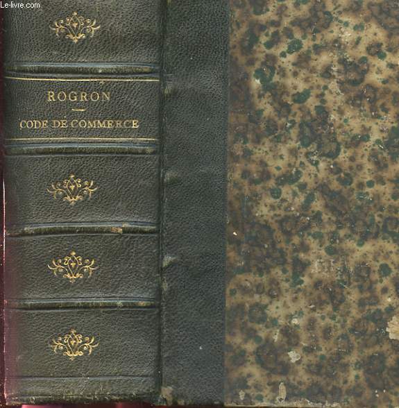 CODE DE COMMERCE EXPLIQUE PAR SES MOTIFS, PAR DES EXEMPLES ET PAR LA JURISPRUDENCE, AVEC LA SOLUTION, SOUS CHAQUE ARTICLE, DES DIFFICULTES, AINSI QUE DES PRINCIPALES QUESTIONS QUE PRESENTE LE TEXTE ET LA DEFINITION DE TOUS LES TERMES DE DROIT SUIVI D'UN