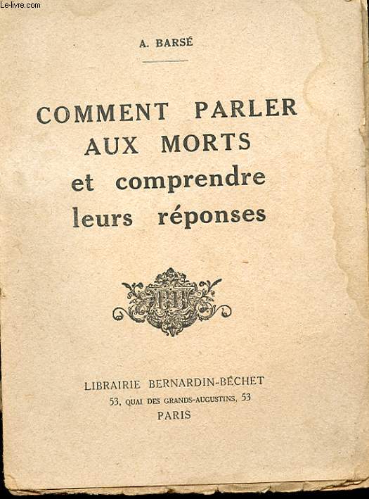 COMMENT PARLER AUX MORTS ET COMPRENDRE LEURS REPONSES.