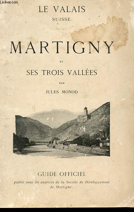 LE VALAIS SUISSE. MARTIGNY ET SES TROIS VALLEES. GUIDE OFFICIEL