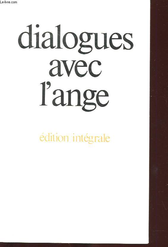 DIALOGUES AVEC L'ANGE. EDITION INTEGRALE.