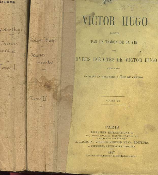 VICTOR HUGO RACONTE PAR UN TEMOIN DE SA VIE AVEC OEUVRES INEDITES DE VICTOR HUGO. 2 TOMES