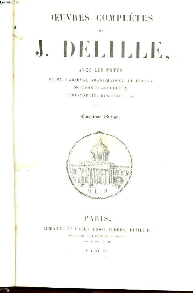 OEUVRES COMPLETES DE J. DELILLE. AVEC LES NOTES DE MM. PERSEVAL-GRANDMAISON, DE FELETZ, DE CHOISNEL-GOUFFIER, AIME-MARTIN, DESCURET, ETC..