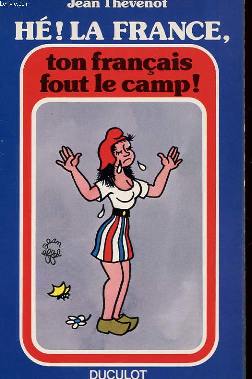 HE! LA FRANCE, TON FRANCAIS FOUT LE CAMP!